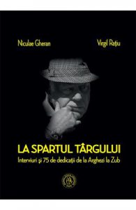 La spartul targului. Interviuri si 75 de dedicatii de la Arghezi la Zub
