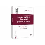 Legea organizarii si exercitarii profesiei de avocat. Editia a II-a, revazuta si adaugita. Explicatii teoretice si practice (articolele 1 de Stefan Naubauer