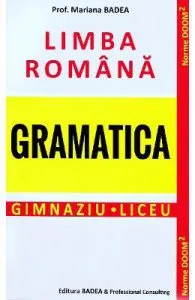 Limba romana. Gramatica. Gimnaziu. Liceu de Mariana Badea