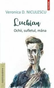 Luchian. Ochii, sufletul, mana de Veronica D. Niculescu