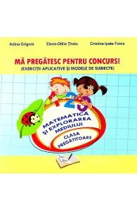 Ma pregatesc pentru concurs! - Matematica si explorarea mediului - Clasa pregatitoare de Adina Grigore