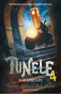 Mai aproape, Tunele, Vol. 4 de Roderick Gordon