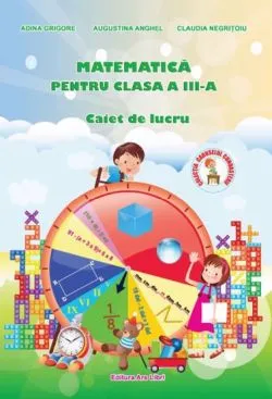 Matematica caiet de lucru pentru cls. III-a de Adina Grigore