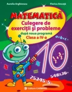 Matematica. Culegere de exercitii si probleme dupa noua programa. Clasa a IV-a de Aurelia Arghirescu