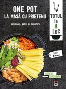 One pot. La masa cu prietenii. Combinati, gatiti si degustati! de Larousse