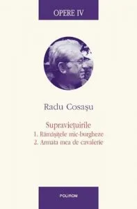 Opere IV. Supravietuirile: 1. Ramasitele mic-burgheze, 2. Armata mea de cavalerie de Radu Cosasu