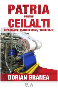 Patria pentru ceilalti. Diplomatie, management, promovare