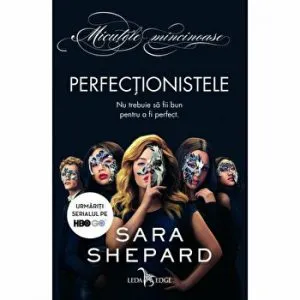 Perfectionistele. Nu trebuie sa fii bun pentru a fi perfect de Sara Shepard