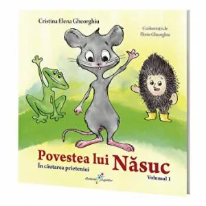 Povestea lui Nasuc. In cautarea prieteniei. Volumul 1 de Cristina Elena Gheorghiu
