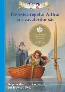Povestea regelui Arthur si a cavalerilor sai. Repovestire dupa scrierile lui Howard Pyle
