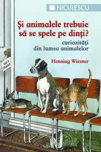 Si animalele trebuie sa se spele pe dinti? Curiozitati din lumea animalelor de Henning Wiesner