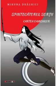 Spintecatorul Sortii. Cartea Oamenilor de Miruna Draghici