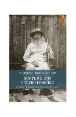 Suntem zidiți pentru fericire de Serioghin Petru