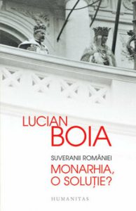 Suveranii Romaniei. Monarhia, o solutie