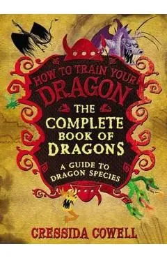 The Complete Book of Dragons: A Guide to Dragon Species de Cressida Cowell