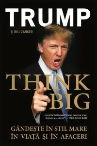 THINK BIG! Gândește în Stil Mare în Viață și în Afaceri de Bill Zanker