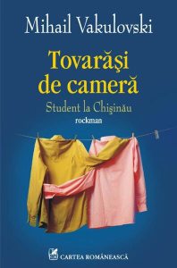 Tovarăşi de cameră. Student la Chişinău. Rockman