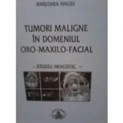 Tumori maligne in domeniul oro-maxilo-facial de Anisoara Hagiu