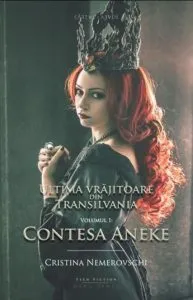 Ultima vrajitoare din Transilvania. Vol. 1: Contesa Aneke