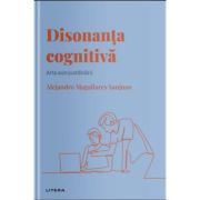 Volumul 21. Descopera Psihologia. Disonanta cognitiva. Arta autojustificarii
