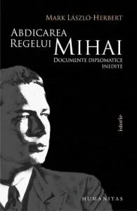 Abdicarea regelui Mihai de Mark Laszlo-Herbert