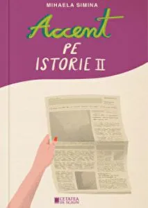 Accent pe istorie. Volumul II de Mihaela Simina