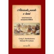 Adevarata poveste a lumii. Locul nostru in naratiunea biblica