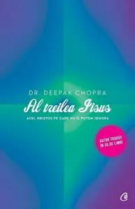 Al treilea Iisus. Acel Hristos pe care nu il putem ignora de Deepak Chopra