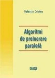 Algoritmi de prelucrare paralela de Valentin Cristea