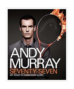 Andy Murray: Seventy-Seven: My Road to Wimbledon Glory