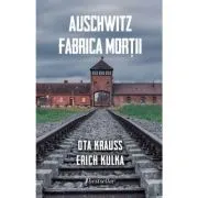 Auschwitz. Fabrica mortii de Erich Kulka