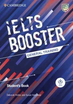 Cambridge English Exam Boosters IELTS Booster General Training Student's Book with Answers with Audio de Susan Hutchison