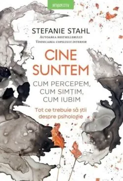 Cine suntem. Cum percepem, cum simțim, cum iubim de Stefanie Stahl