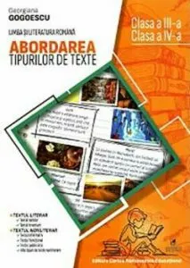 Comunicare in limba si literatura romana cls. a III-a, cls. a IV-a abordarea tipurilor de texte de Georgiana Gogoescu