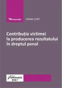 Contribuția victimei la producerea rezultatului în dreptul penal de Ioana Curt