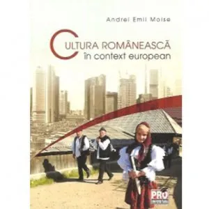 Cultura romaneasca in context european de Andrei Emil Moise