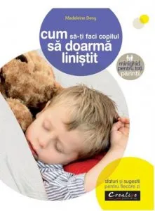Cum sa-ti faci copilul sa doarma linistit - sfaturi si sugestii pentru fiecare zi de Madeleine Deny