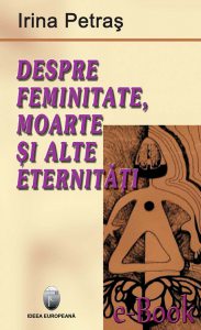 Despre Feminitate Moarte Si Alte Eternitati