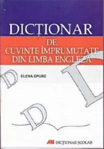 Dictionar de cuvinte imprumutate - Ed. 2 de Elena Epure