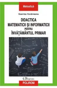 Didactica matematicii si informaticii pentru invatamantul primar de Geanina Harvarneanu