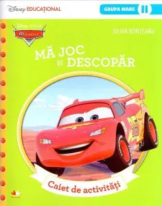Disney. Mașini. Mă joc și descopăr. Caiet de activități. Grupa mare. Semestrul 2 de Silvia Borteanu