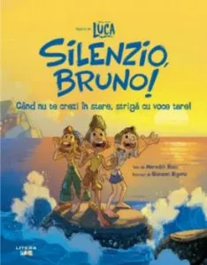 Disney. Pixar. Luca. Silenzio Bruno. Cand nu te crezi in stare, striga cu voce tare! de Meredith Rusu