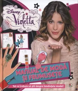 Disney Violetta. Manual de moda si frumusete