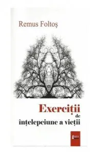 Exercitii de intelepciune a vietii de Remus Foltos