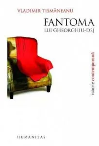 Fantoma lui Gheorghiu-Dej de Vladimir Tismaneanu
