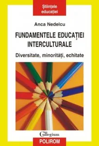 Fundamentele educatiei interculturale. Diversitate, minoritati, echitate de Anca Nedelcu