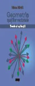 Geometria spatiilor vectoriale. Teorie si aplicatii de Mircea Neagu