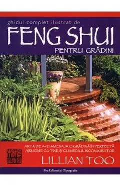 Ghidul complet ilustrat de Feng Shui pentru gradini de Lillian Too