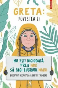 Greta. Povestea ei. Nu esti niciodata prea mic sa faci lucruri mari. Biografia neoficiala a Gretei Thunberg de Valentina Camerini
