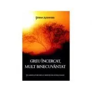 Greu incercat, mult binecuvantat de Stefan Azanfirei